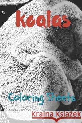 Koala Coloring Sheets: 30 Koala Drawings, Coloring Sheets Adults Relaxation, Coloring Book for Kids, for Girls, Volume 11 Julian Smith 9781797822853 Independently Published