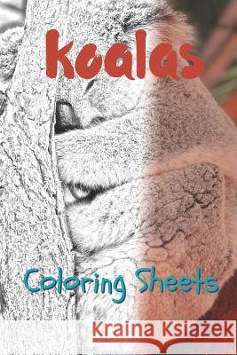Koala Coloring Sheets: 30 Koala Drawings, Coloring Sheets Adults Relaxation, Coloring Book for Kids, for Girls, Volume 12 Julian Smith 9781797822877 Independently Published