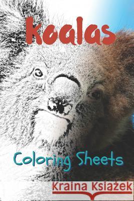 Koala Coloring Sheets: 30 Koala Drawings, Coloring Sheets Adults Relaxation, Coloring Book for Kids, for Girls, Volume 13 Julian Smith 9781797822884 Independently Published