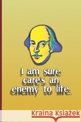 I Am Sure Care's an Enemy to Life.: A Quote from Twelfth Night by William Shakespeare Diego, Sam 9781797823515