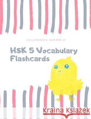 Hsk 5 Vocabulary Flashcards: Practice Test Hsk 1, 2, 3, 4, 5 Chinese Characters Flash Cards with Dictionary. This Hsk Vocabulary List Standard Cour Childrenmix Summe 9781797829395 Independently Published