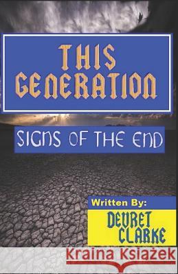 This Generation: Signs of the End Devret Clarke 9781797830780 Independently Published