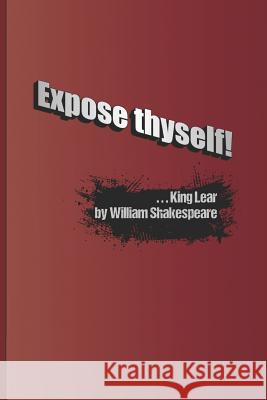 Expose Thyself!: A Quote from King Lear by William Shakespeare Diego, Sam 9781797830902
