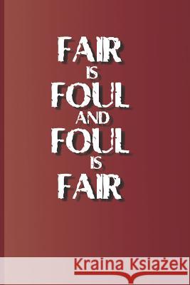 Fair Is Foul and Foul Is Fair: A Quote from Macbeth by William Shakespeare Diego, Sam 9781797831688