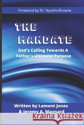 The Mandate: God's Calling Towards A Father's Ultimate Purpose Jones, Lamont 9781797832555