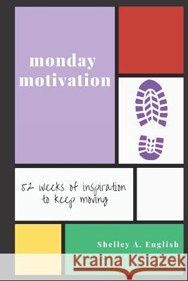 Monday Motivation: 52 Weeks of Inspiration to Keep Moving Mallorey a. English Shelley a. English 9781797842905