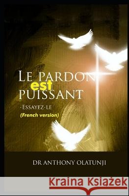 Le Pardon Est Puissant - Essayez-Le (French Edition) Leticia Stalling Dr Anthony Olatunji 9781797859149 Independently Published