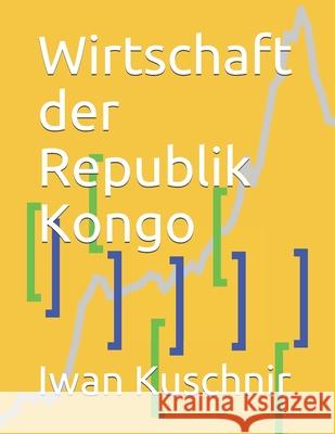 Wirtschaft der Republik Kongo Kuschnir, Iwan 9781797861869 Independently Published