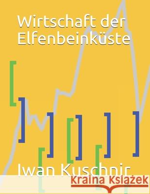 Wirtschaft der Elfenbeinküste Kuschnir, Iwan 9781797862903
