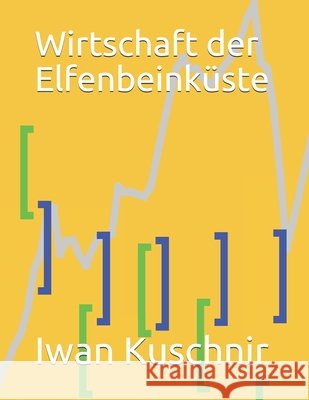 Wirtschaft der Elfenbeinküste Kuschnir, Iwan 9781797862903 Independently Published