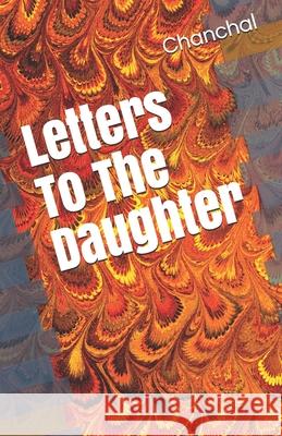 Letters To The Daughter Chanchal 9781797863573