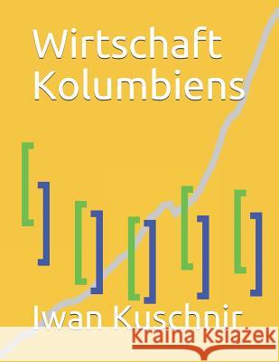 Wirtschaft Kolumbiens Iwan Kuschnir 9781797868615 Independently Published