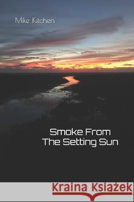 Smoke from the Setting Sun Mike Kitchen 9781797873312 Independently Published