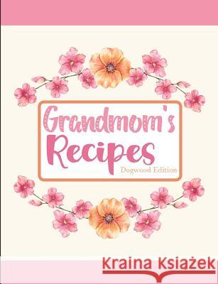 Grandmom's Recipes Dogwood Edition Pickled Pepper Press 9781797875477 