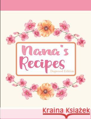 Nana's Recipes Dogwood Edition Pickled Pepper Press 9781797875699 