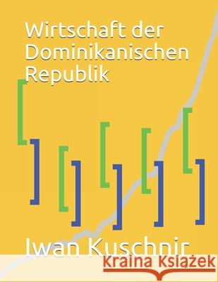 Wirtschaft der Dominikanischen Republik Kuschnir, Iwan 9781797875743 Independently Published