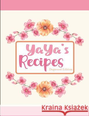 Yaya's Recipes Dogwood Edition Pickled Pepper Press 9781797875798 