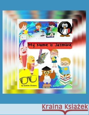 My name is Jazmine Angela Joy Clemons Jazmine Iyon Clemons 9781797880396 Independently Published