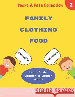 Learn Basic Spanish to English Words: Family - Clothing - Food Bobby Basil 9781797884523 Independently Published