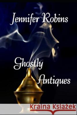 Ghostly Antiques: About Psychometry Jennifer Robins 9781797885193