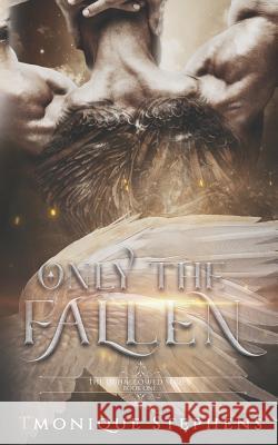 Only the Fallen: Fallen Angel Series Tmonique Stephens 9781797885841 Independently Published