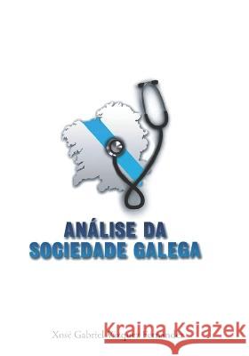 Análise da Sociedade Galega Xosé Gabriel Vázquez 9781797886299