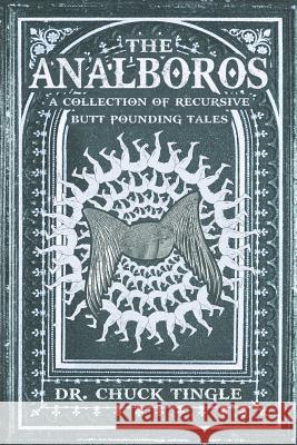 The Analboros: A Collection Of Recursive Butt Pounding Tales Chuck Tingle 9781797894256 Independently Published