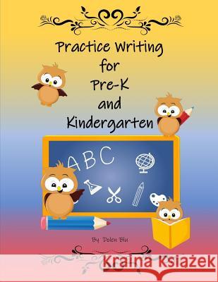 Practice Writing for Pre-K and Kindergarten Dolen Blu 9781797895512 Independently Published