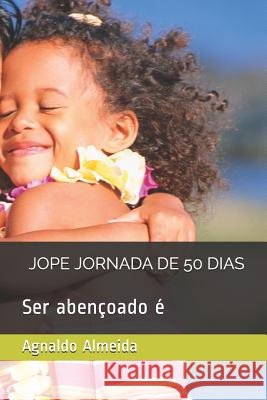 Jope Jornada de 50 Dias: Ser Abençoado É Almeida, Agnaldo 9781797898636 Independently Published