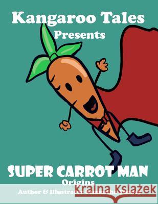 Super Carrot Man Origins Dennis Crellen Damen Roy Samantha Turney 9781797903545 Independently Published