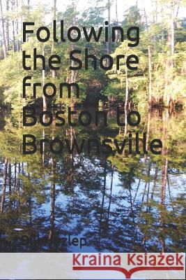 Following the Shore from Boston to Brownsville Bill Hezlep 9781797903781