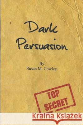 Dark Persuasion Susan M. Cowley 9781797908557 Independently Published