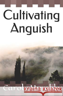 Cultivating Anguish Carole Humble 9781797910628