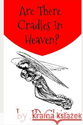 Are There Cradles in Heaven? Jd Clair 9781797917979 Independently Published