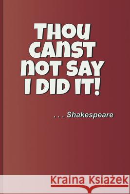 Thou Canst Not Say I Did It! . . . Shakespeare: A Quote from Macbeth by William Shakespeare Diego, Sam 9781797920580
