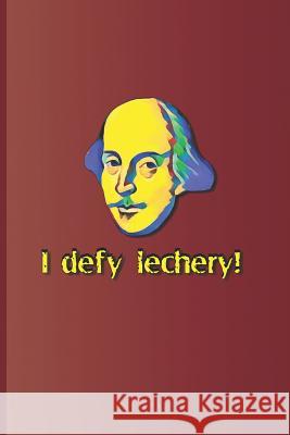 I Defy Lechery!: A Quote from Twelfth Night by William Shakespeare Diego, Sam 9781797921235
