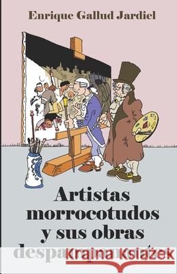 Artistas morrocotudos y sus obras despampanantes Gallud Jardiel, Enrique 9781797923123 Independently Published