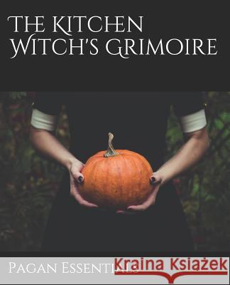 The Kitchen Witch's Grimoire Pagan Essentials 9781797923840 Independently Published