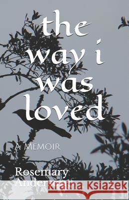 The way i was loved: A Memoir M. a. Gaut Rosemary Anderson 9781797924236 Independently Published