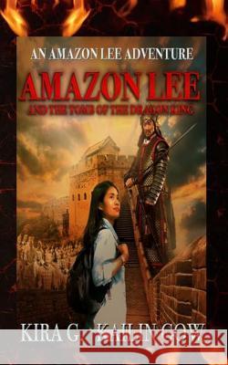 Amazon Lee and the Tomb of the Dragon King: An Amazon Lee Adventures Kira G Kailin Gow 9781797925547 Independently Published