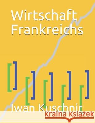 Wirtschaft Frankreichs Iwan Kuschnir 9781797926032 Independently Published