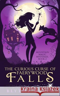 The Curious Curse of Faerywood Falls Blythe Baker 9781797926346