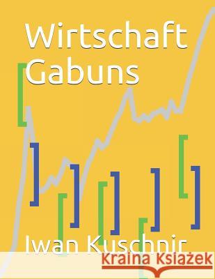 Wirtschaft Gabuns Iwan Kuschnir 9781797926728