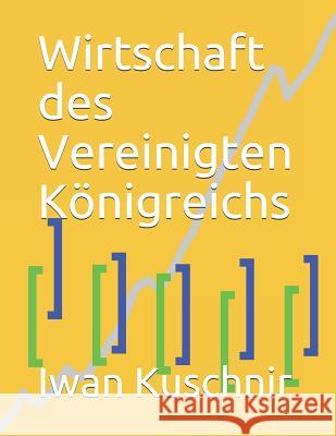 Wirtschaft des Vereinigten Königreichs Kuschnir, Iwan 9781797927213 Independently Published