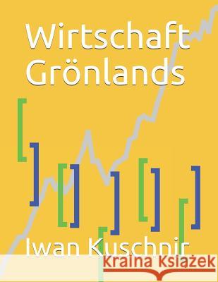 Wirtschaft Grönlands Kuschnir, Iwan 9781797928784 Independently Published