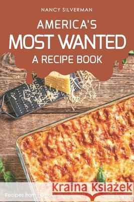 America's Most Wanted - A Recipe Book: Recipes from Famous Restaurants Around the States Nancy Silverman 9781797931654 Independently Published