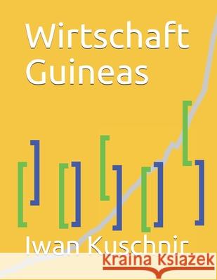 Wirtschaft Guineas Iwan Kuschnir 9781797933283 Independently Published