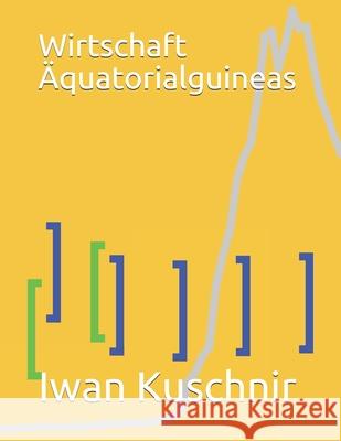 Wirtschaft Äquatorialguineas Kuschnir, Iwan 9781797933382 Independently Published