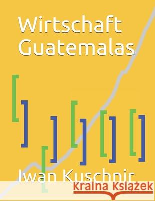 Wirtschaft Guatemalas Iwan Kuschnir 9781797933788 Independently Published