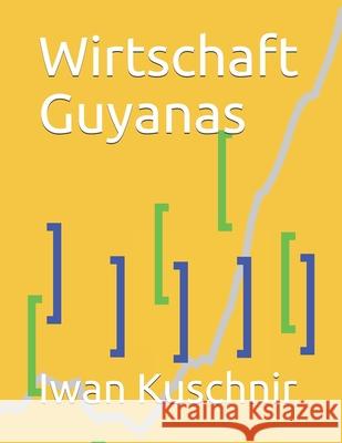 Wirtschaft Guyanas Iwan Kuschnir 9781797935263 Independently Published